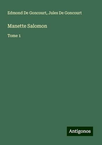 Manette Salomon: Tome 1 von Antigonos Verlag