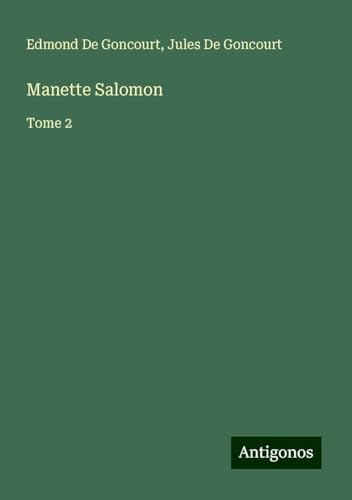 Manette Salomon: Tome 2 von Antigonos Verlag