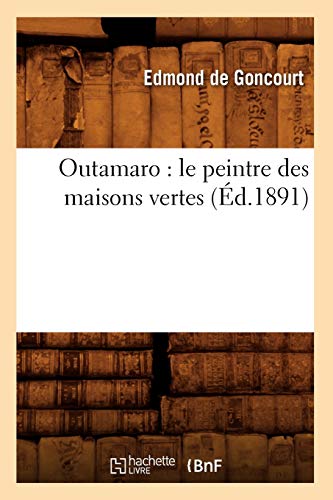 Outamaro : le peintre des maisons vertes (Éd.1891) (Arts) von Hachette Livre - BNF