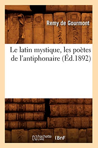 Le latin mystique, les poètes de l'antiphonaire (Éd.1892) (Litterature) von Hachette Livre - BNF
