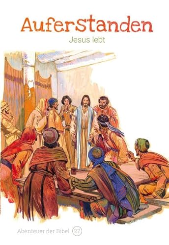 Auferstanden – Jesus lebt: Abenteuer der Bibel – Band 27