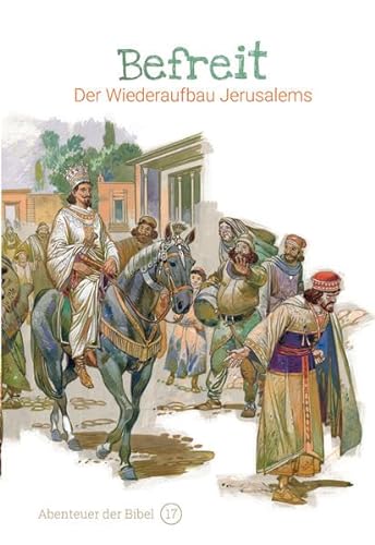 Befreit – Der Wiederaufbau Jerusalems: Abenteuer der Bibel – Band 17