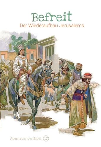 Befreit – Der Wiederaufbau Jerusalems: Abenteuer der Bibel – Band 17 Befreit – Der Wiederaufbau Jerusalems: Abenteuer der Bibel – Band 17