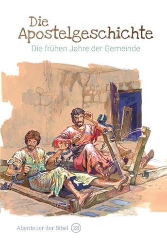 Die Apostelgeschichte – Die frühen Jahre der Gemeinde: Abenteuer der Bibel – Band 28 Die Apostelgeschichte – Die frühen Jahre der Gemeinde: Abenteuer der Bibel – Band 28