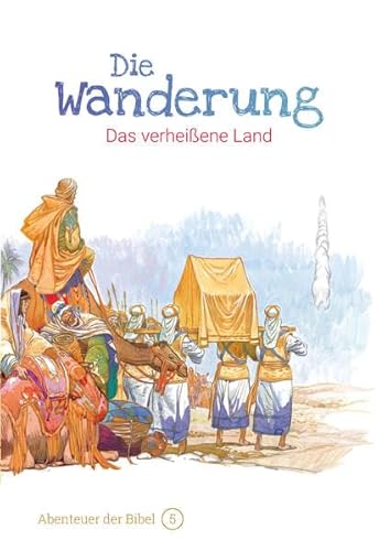Die Wanderung – Das verheißene Land: Abenteuer der Bibel – Band 5 von Christliche Literaturverbreitung