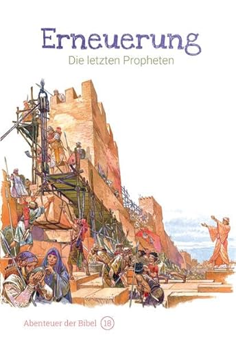 Erneuerung – Die letzten Propheten: Abenteuer der Bibel – Band 18 von Christliche Literaturverbreitung