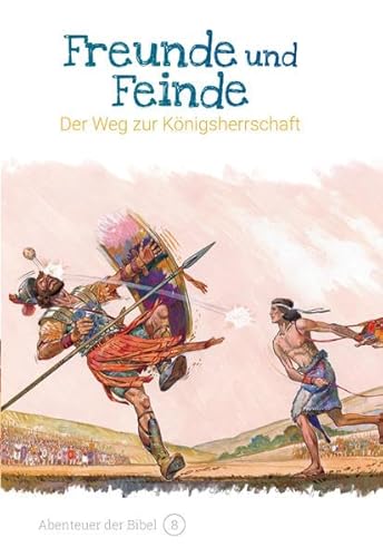 Freunde und Feinde – Der Weg zur Königsherrschaft: Abenteuer der Bibel – Band 8 von Christliche Literaturverbreitung