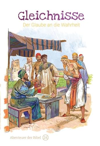 Gleichnisse – Der Glaube an die Wahrheit: Abenteuer der Bibel – Band 24