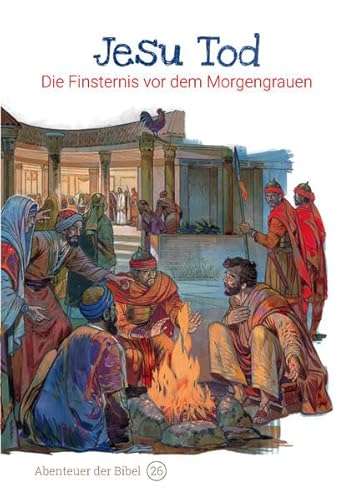 Jesu Tod – Die Finsternis vor dem Morgengrauen: Abenteuer der Bibel – Band 26