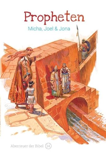Propheten – Micha, Joel & Jona: Abenteuer der Bibel – Band 14
