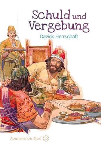 Schuld und Vergebung – Davids Herrschaft: Abenteuer der Bibel – Band 10