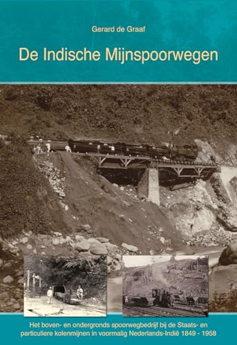 De Indische Mijnspoorwegen: Het boven- en ondergronds spoorwegbedrijf bij de Staats- en particuliere kolenmijnen in voormalig Nederlands-Indië von Alk B.V., Uitgeverij De