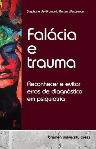 Falácia e trauma: Reconhecer e evitar erros de diagnóstico em psiquiatria von bremen university press