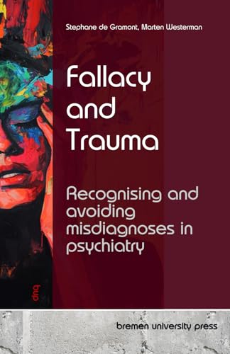 Fallacy and Trauma: Recognising and avoiding misdiagnoses in psychiatry von bremen university press