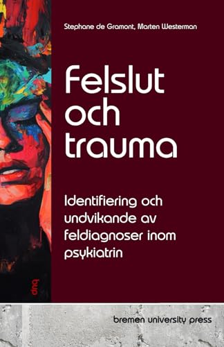 Felslut och trauma: Identifiering och undvikande av feldiagnoser inom psykiatrin von bremen university press