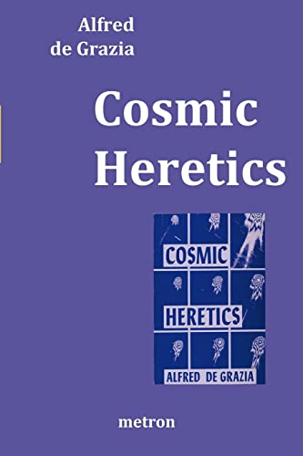 Cosmic Heretics: A personal history of attempts to establish and resist theories of quantavolution and catastrophe in the natural and human sciences, 1963 to 1983. von Metron Publications