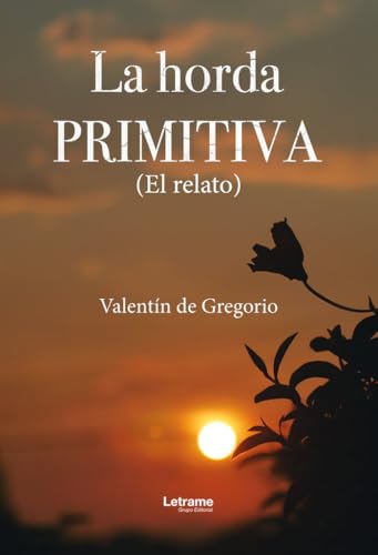 La horda primitiva: (El relato) (Novela, Band 1) von Letrame
