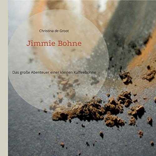 Jimmie Bohne: Das große Abenteuer einer kleinen Kaffeebohne von Books on Demand