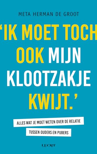 Ik moet toch ook mijn klootzakje kwijt: alles wat je moet weten over de relatie tussen ouders en pubers von Uitgeverij Water