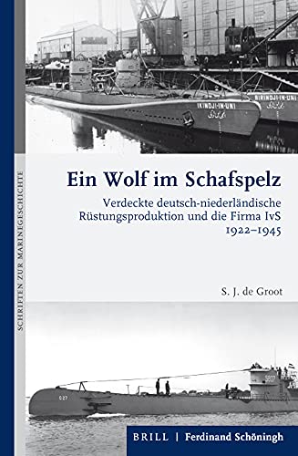 Ein Wolf im Schafspelz: Verdeckte deutsch-niederländische Rüstungsproduktion und die Firma IvS 1922-1945 (Schriften zur Marinegeschichte) von Schoeningh Ferdinand GmbH