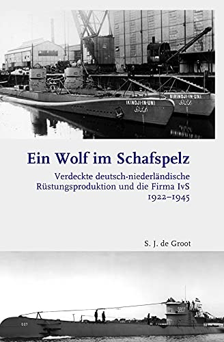 Ein Wolf im Schafspelz: Verdeckte deutsch-niederländische Rüstungsproduktion und die Firma IvS 1922-1945 (Schriften zur Marinegeschichte) von Schoeningh Ferdinand GmbH