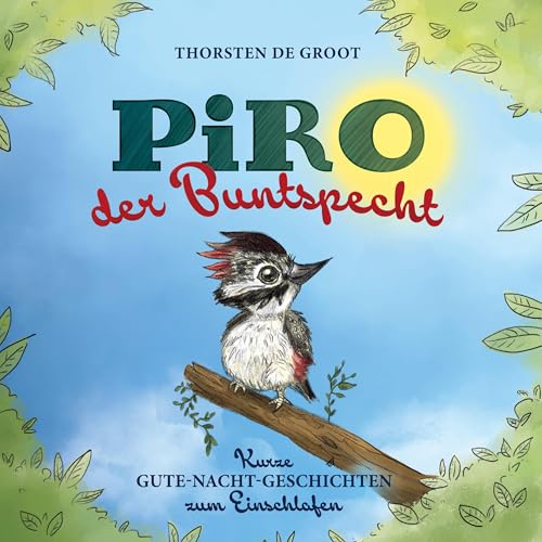 Piro, der Buntspecht: Kurze Gute-Nacht-Geschichten zum Einschlafen