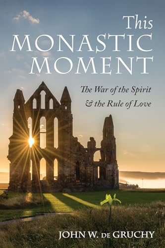 This Monastic Moment: The War of the Spirit & the Rule of Love von Cascade Books