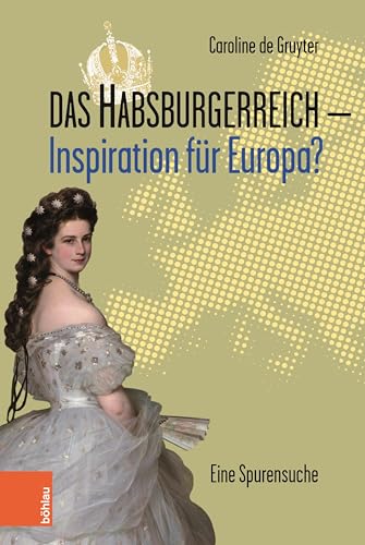 Das Habsburgerreich - Inspiration für Europa?: Eine Spurensuche. Aus dem Niederländischen übersetzt von Leopold Decloedt Das Habsburgerreich - Inspiration für Europa?: Eine Spurensuche. Aus dem Niederländischen übersetzt von Leopold Decloedt