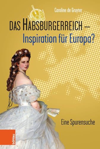 Das Habsburgerreich - Inspiration für Europa?: Eine Spurensuche. Aus dem Niederländischen übersetzt von Leopold Decloedt