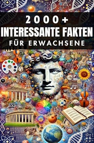 2000+ Zufällige Interessante Fakten für Erwachsene: Entdeckungen aus der Geschichte, der Wissenschaft und darüber hinaus 2000+ Zufällige Interessante Fakten für Erwachsene: Entdeckungen aus der Geschichte, der Wissenschaft und darüber hinaus von epubli