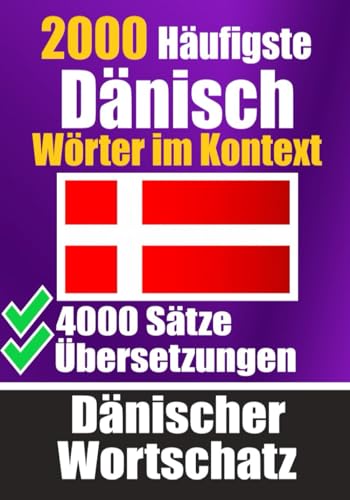 2000 Häufigste Dänische Wörter im Kontext | 4000 Sätze mit Übersetzung | Ihr Leitfaden zu 2000 Wörtern: Verbessern Sie Ihren Dänischen Wortschatz | ... Wörterbuch (Bücher zum Dänischlernen, Band 6) von Independently published