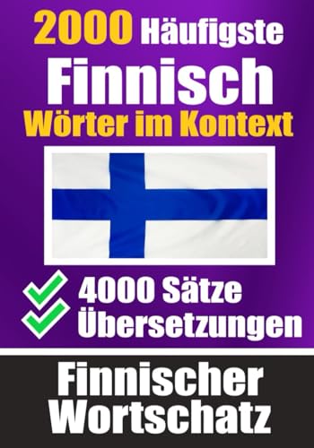 2000 Häufigste Finnische Wörter im Kontext | 4000 Sätze mit Übersetzung | Ihr Leitfaden zu 2000 Wörtern: Verbessern Sie Ihren Finnischen Wortschatz | ... (Bücher zum Finnischlernen, Band 4) von Independently published