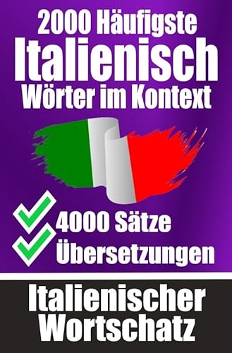 2000 Häufigste Italienische Wörter im Kontext | 4000 Sätze mit Übersetzung | Ihr Leitfaden zu 2000 Wörtern: Verbessern Sie Ihren Italienischen ... Gespräche | Italienisches Wörterbuch 2000 Häufigste Italienische Wörter im Kontext | 4000 Sätze mit Übersetzung | Ihr Leitfaden zu 2000 Wörtern: Verbessern Sie Ihren Italienischen ... Gespräche | Italienisches Wörterbuch von epubli