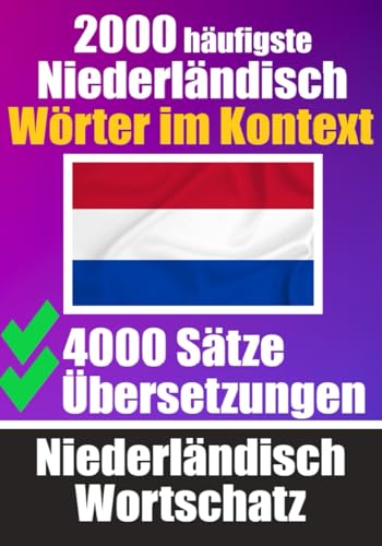 2000 Häufigste Niederländische Wörter im Kontext | 4000 Sätze mit Übersetzung | Ihr Leitfaden zu 2000 Wörtern: Verbessern Sie Ihren Niederländischen ... (Bücher zum Niederländischlernen, Band 8) von Independently published