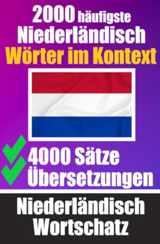 2000 Häufigste Niederländische Wörter im Kontext | 4000 Sätze mit Übersetzung | Ihr Leitfaden zu 2000 Wörtern: Verbessern Sie Ihren Niederländischen ... Gespräche | Niederländisches Wörterbuch von epubli