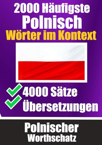 2000 Häufigste Polnische Wörter im Kontext | 4000 Sätze mit Übersetzung | Ihr Leitfaden zu 2000 Wörtern: Verbessern Sie Ihren Polnischen Wortschatz | ... (Bücher zum Polnischlernen, Band 6) von Independently published