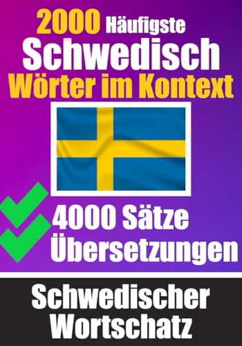 2000 Häufigste Schwedische Wörter im Kontext | 4000 Sätze mit Übersetzung | Ihr Leitfaden zu 2000 Wörtern: Verbessern Sie Ihren Schwedischen ... (Bücher zum Schwedischlernen, Band 9) von Independently published