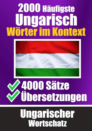 2000 Häufigste Ungarische Wörter im Kontext | 4000 Sätze mit Übersetzung | Ihr Leitfaden zu 2000 Wörtern: Verbessern Sie Ihren Ungarischen Wortschatz ... (Bücher zum Ungarischlernen, Band 5) von Independently published
