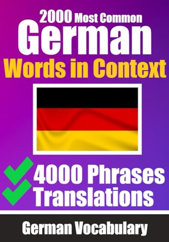 2000 Most Common German Words in Context | 4000 Phrases with Translation | Your Essential Guide to 2000 Must-learn Words: Improve Your German ... German Dictionary (Books for Learning German) von Independently published