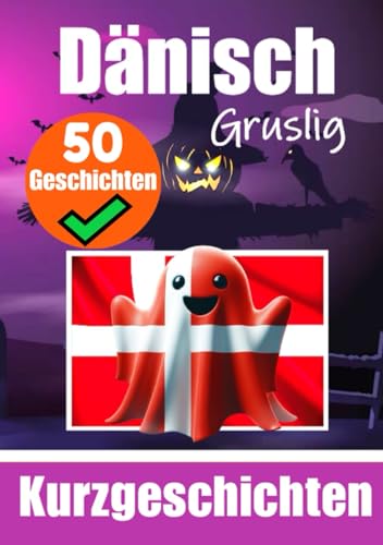 50 Gruselige Kurzgeschichten auf Dänisch | Eine zweisprachige Reise auf Deutsch und Dänisch: Gespenstische Erzählungen auf Deutsch und Dänisch | ... (Bücher zum Dänischlernen, Band 3) von Independently published