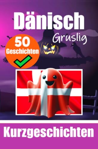 50 Gruselige Kurzgeschichten auf Dänisch | Eine zweisprachige Reise auf Deutsch und Dänisch: Gespenstische Erzählungen auf Deutsch und Dänisch | ... Sprache durch gruselige Kurzgeschichten 50 Gruselige Kurzgeschichten auf Dänisch | Eine zweisprachige Reise auf Deutsch und Dänisch: Gespenstische Erzählungen auf Deutsch und Dänisch | ... Sprache durch gruselige Kurzgeschichten von epubli