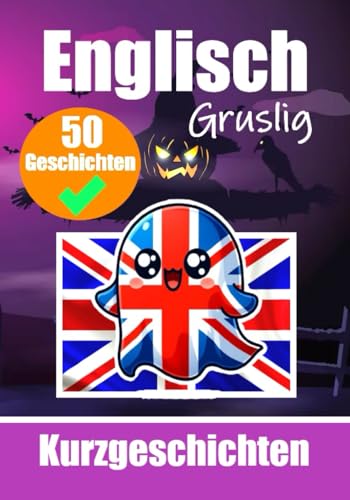 50 Gruselige Kurzgeschichten auf Englisch | Eine zweisprachige Reise auf Deutsch und Englisch: Gespenstische Erzählungen auf Deutsch und Englisch | ... (Bücher zum Englischlernen, Band 1) von Independently published