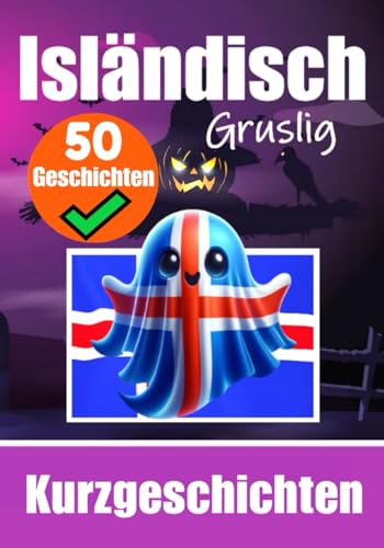 50 Gruselige Kurzgeschichten auf Isländisch | Eine zweisprachige Reise auf Deutsch und Isländisch: Gespenstische Erzählungen auf Deutsch und ... (Bücher zum Isländischlernen, Band 8) von Independently published