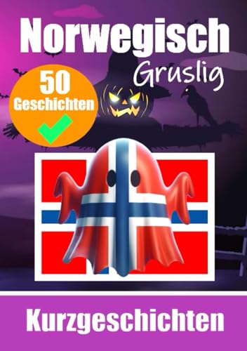 50 Gruselige Kurzgeschichten auf Norwegisch | Eine zweisprachige Reise auf Deutsch und Norwegisch: Geisterhafte Erzählungen auf Deutsch und Norwegisch ... (Bücher zum Norwegischlernen, Band 3) von Independently published