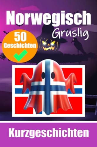 50 Gruselige Kurzgeschichten auf Norwegisch | Eine zweisprachige Reise auf Deutsch und Norwegisch: Geisterhafte Erzählungen auf Deutsch und Norwegisch ... Norwegisch durch gruselige Kurzgeschichten 50 Gruselige Kurzgeschichten auf Norwegisch | Eine zweisprachige Reise auf Deutsch und Norwegisch: Geisterhafte Erzählungen auf Deutsch und Norwegisch ... Norwegisch durch gruselige Kurzgeschichten von epubli