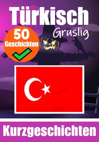 50 Gruselige Kurzgeschichten auf Türkisch | Ein zweisprachiges Buch auf Deutsch und Türkisch: Gespenstische Erzählungen auf Deutsch und Türkisch | ... (Bücher zum Türkischlernen, Band 3) von Independently published