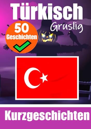 50 Gruselige Kurzgeschichten auf Türkisch | Ein zweisprachiges Buch auf Deutsch und Türkisch: Gespenstische Erzählungen auf Deutsch und Türkisch | ... (Bücher zum Türkischlernen, Band 3)