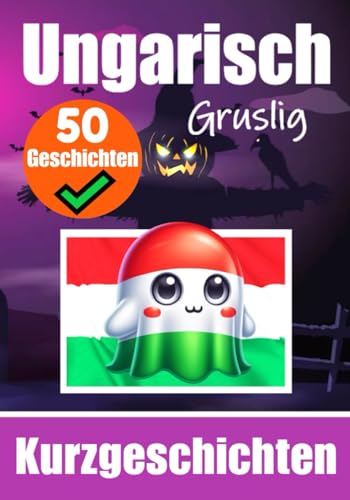 50 Gruselige Kurzgeschichten auf Ungarisch | Ein zweisprachiges Buch auf Deutsch und Ungarisch: Gespenstische Erzählungen auf Deutsch und Ungarisch | ... (Bücher zum Ungarischlernen, Band 3) von Independently published