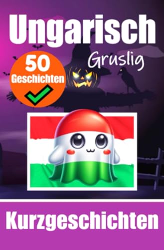50 Gruselige Kurzgeschichten auf Ungarisch | Ein zweisprachiges Buch auf Deutsch und Ungarisch: Gespenstische Erzählungen auf Deutsch und Ungarisch | ... Sprache durch gruselige Kurzgeschichten 50 Gruselige Kurzgeschichten auf Ungarisch | Ein zweisprachiges Buch auf Deutsch und Ungarisch: Gespenstische Erzählungen auf Deutsch und Ungarisch | ... Sprache durch gruselige Kurzgeschichten von epubli
