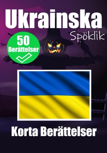 50 Korta Läskiga Berättelser på Ukraina: En Tvåspråkig Resa på Svenska och Ukraina: Spöklik Historier på Svenska och Ukraina | Lär dig Ukrainska Genom Läskiga Berättelser 50 Korta Läskiga Berättelser på Ukraina: En Tvåspråkig Resa på Svenska och Ukraina: Spöklik Historier på Svenska och Ukraina | Lär dig Ukrainska Genom Läskiga Berättelser